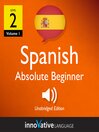 Learn Spanish - Level 2: Absolute Beginner Spanish (MP3): Volume 1: Lessons 1-40